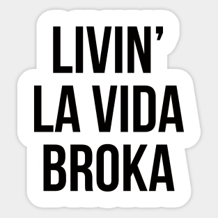 living la vida broka Sticker